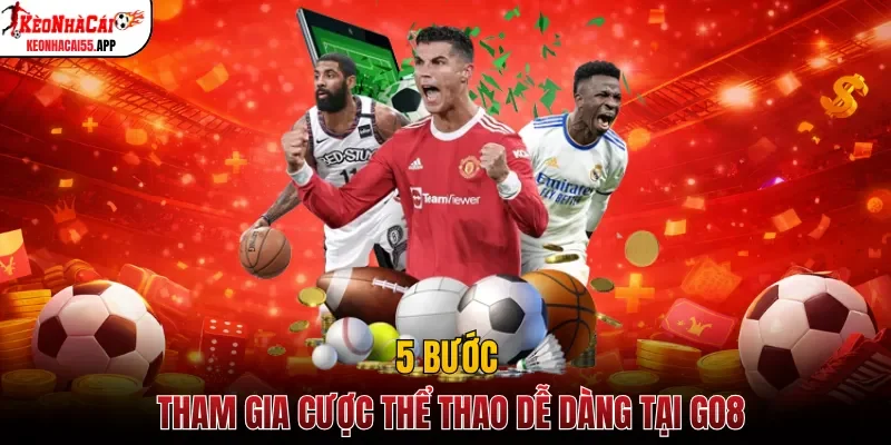 5 bước tham gia cược thể thao dễ dàng tại GO8