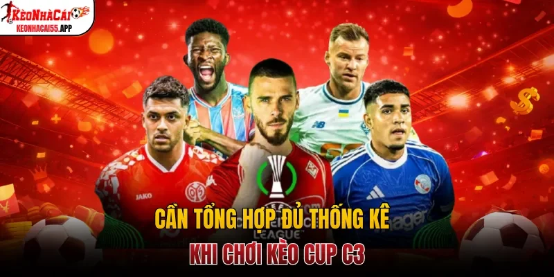 Cần tổng hợp đủ thống kê khi chơi kèo cup C3