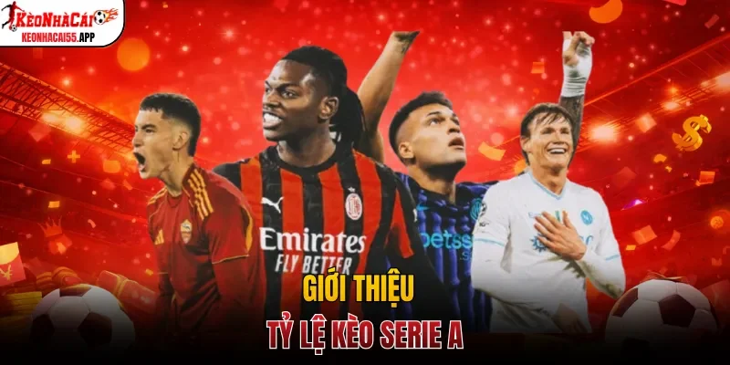 Giới thiệu tỷ lệ kèo Serie A