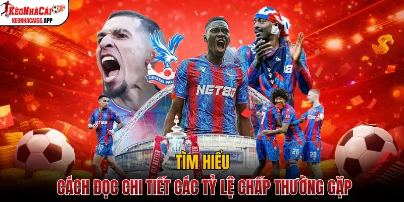 Tìm hiểu cách đọc chi tiết các tỷ lệ chấp thường gặp