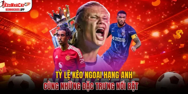 Tỷ lệ kèo Ngoại Hạng Anh có mức tài xỉu cao ngất ngưởng