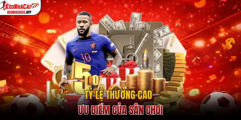 Tỷ lệ thưởng cao - Ưu điểm của sân chơi